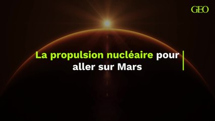Le gouvernement américain veut utiliser la propulsion nucléaire pour aller sur Mars