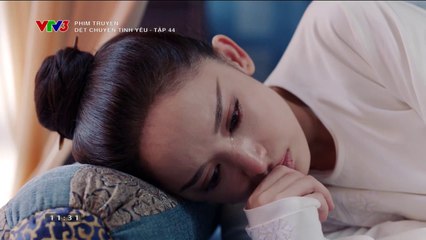 Dệt Chuyện Tình Yêu - Tập 44 - Thuyết Minh vtv3 - det chuyen tinh yeu - tap 44