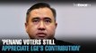 NEWS: Penang voters appreciate LGE’s contribution, says Loke