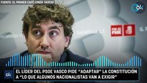 El líder del PSOE vasco pide 