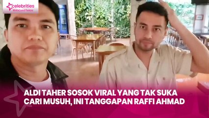 Aldi Taher Sosok Viral yang Tak Suka Cari Musuh, Ini Tanggapan Raffi Ahmad