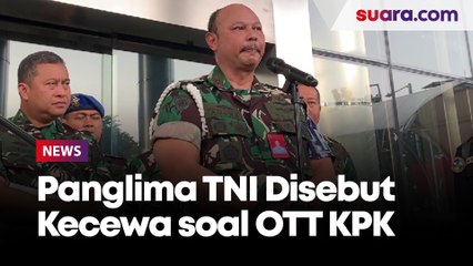 Panglima TNI Disebut Sangat Kecewa soal OTT KPK  yang Seret Kabasarnas Henri Alfiand