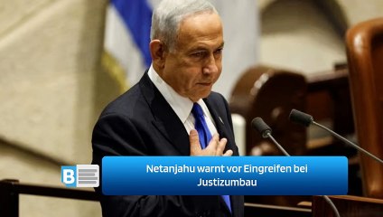 Netanjahu warnt vor Eingreifen bei Justizumbau
