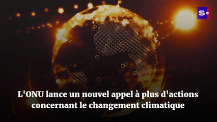 L'ONU lance un nouvel appel à plus d'actions concernant le changement climatique