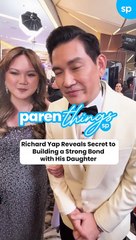 Parenthings: Richard Yap Reveals Secret to Building a Strong Bond with His Daughter