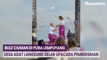 Bule Ciuman di Pura Lempuyang, Desa Adat Langsung Gelar Upacara Pembersihan