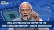 India is spreading red-carpet for the semi-conductor industry | PM Modi | BJP Gujarat | Gandhi Nagar