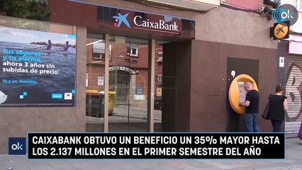 Caixabank obtuvo un beneficio un 35% mayor hasta los 2.137 millones en el primer semestre del año
