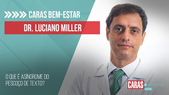 SÍNDROME DO PESCOÇO DE TEXTO: DOUTOR LUCIANO MILLER EXPLICA A CAUSA E COMO TRATAR ESSA LESÃO