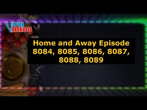 Home and Away 8084 - 8089 Episode 31st July - 3rd August 2023