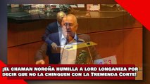 ¡VEAN! ¡el Chaman Noroña humilla a Lord Longaniza por decir que no la chinguen con la Suprema Corte!