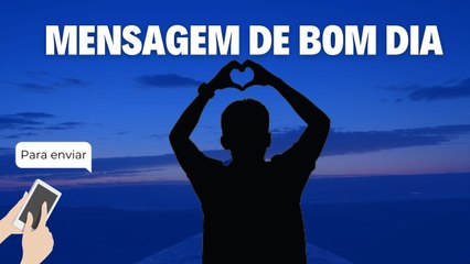 MENSAGEM DE BOM DIA ESPECIAL para enviar no começo da semana