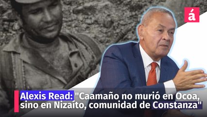 Alexis Read dice Caamaño no murió en Ocoa, sino en Nizaíto, una comunidad de Constanza