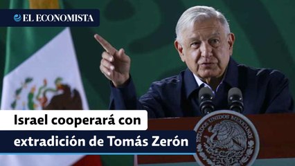 AMLO dice que Israel cooperará con extradición de Tomás Zerón por caso Ayotzinapa