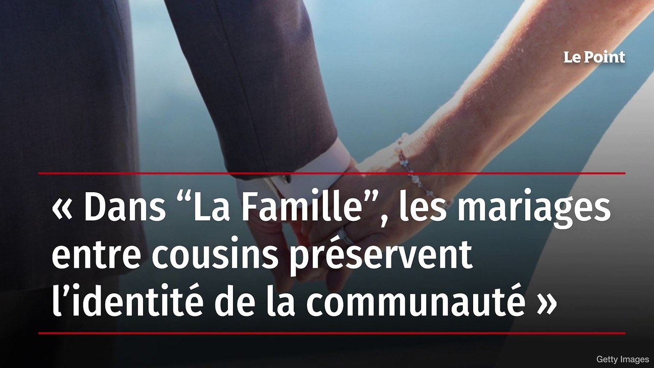 « Dans “La Famille”, les mariages entre cousins préservent l’identité de la communauté »