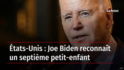 États-Unis : Joe Biden reconnaît un septième petit-enfant