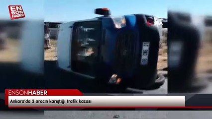 Ankara’da 3 aracın karıştığı trafik kazası