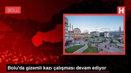 Bolu'da gizemli kazı çalışması devam ediyor