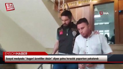 Sosyal medyada “Asgari ücretliler ölsün” diyen şahıs hırsızlık yaparken yakalandı