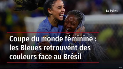 Coupe du monde féminine : les Bleues retrouvent des couleurs face au Brésil