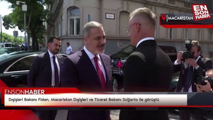 Dışişleri Bakanı Fidan, Macaristan Dışişleri ve Ticaret Bakanı Szijjarto ile görüştü