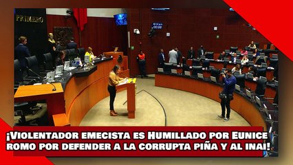¡VEAN! ¡VIOLENTADOR EMECISTA es HUMILLADO por EUNICE ROMO por DEFENDER a la CORRUPTA PIÑA y al INAI!