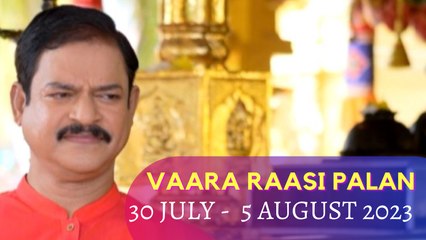 Vaara Raasipalan I 30th July - 5th August 2023
