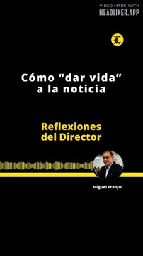 REFLEXIONES DEL DIRECTOR | COMO DAR VIDA A LA NOTICIA