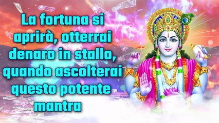 La fortuna si aprirà, otterrai denaro in stallo, quando ascolterai questo potente mantra