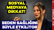 Ünlü Diyetisyen Açıkladı! Sosyal Medya Beden Sağlığımızı Nasıl Etkiliyor?