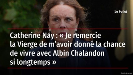 Catherine Nay : « Je remercie la Vierge de m’avoir donné la chance de vivre avec Albin Chalandon si longtemps »