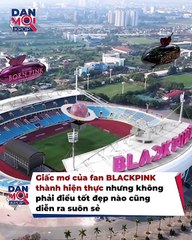 Concert BLACKPINK: Muốn tới Việt Nam không phải dễ, trải qua 82 kiếp nạn mới đến được Hà Nội | Điện Ảnh Net
