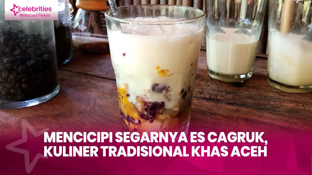 Mencicipi Segarnya Es Cagruk, Kuliner Tradisional Khas Aceh