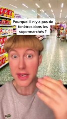 Pourquoi il n y a pas de fenêtres dans les supermarchés ? 