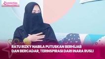 Ratu Rizky Nabila Putuskan Berhijab dan Bercadar, Terinspirasi dari Inara Rusli