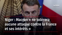 Niger : Macron « ne tolèrera aucune attaque contre la France et ses intérêts »
