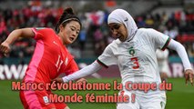 Maroc révolutionne la Coupe du Monde féminine !