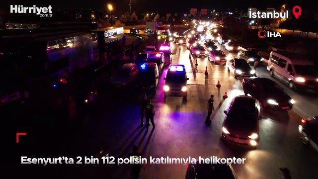 Esenyurt’ta 2 bin 112 polisin katılımıyla helikopter destekli dev asayiş uygulaması