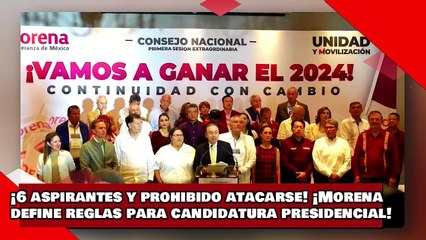 ¡VEAN! ¡6 precandidatos y prohibido atacarse! ¡Morena define reglas para candidatura presidencial!