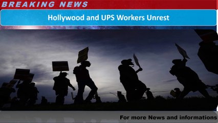 Hollywood and UPS Workers Unrest