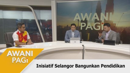 AWANI Pagi: Inisiatif Selangor Bangunkan Pendidikan