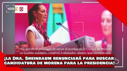 ¡VEAN! ¡la Dra. Sheinbaum renunciará para buscar candidatura de morena para la presidencia de 2024!