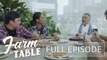 Radson Flores at Matt Lozano VOLT IN to ‘Farm To Table!’ | Farm To Table (Full episode)