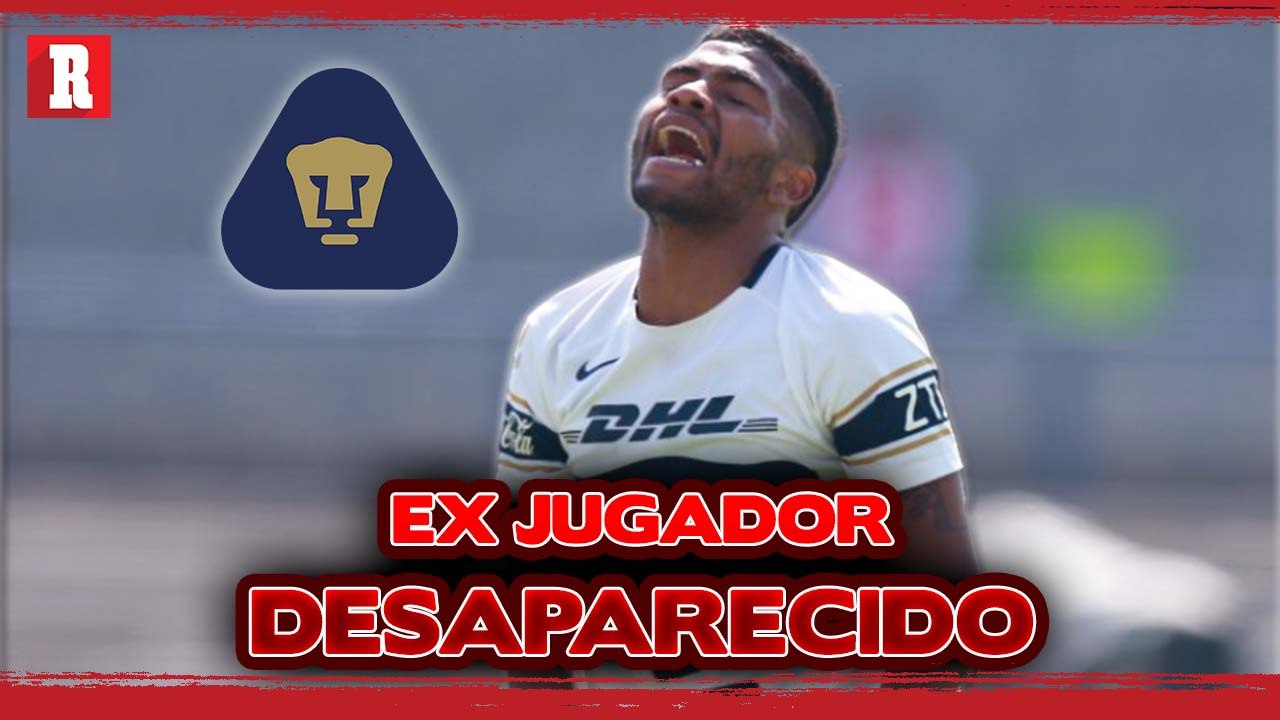 ¡Ex de PUMAS DESAPARECIDO!