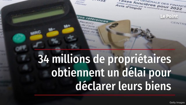 34 millions de propriétaires obtiennent un délai pour déclarer leurs biens