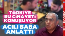 Esenyurt Tekel Bayi Saldırısında Oğlunu Kaybetmişti! Acılı Baba Konuştu