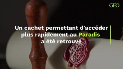 Un cachet permettant d'accéder plus rapidement au Paradis a été retrouvé