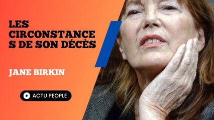 Jane Birkin : Une révélation poignante sur les circonstances de son décès
