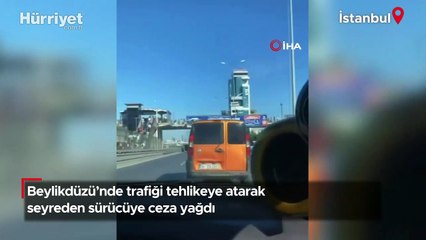 Beylikdüzü'nde trafiği tehlikeye atarak seyreden sürücüye ceza yağdı