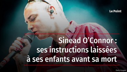 Sinead O’Connor : ses instructions laissées à ses enfants avant sa mort